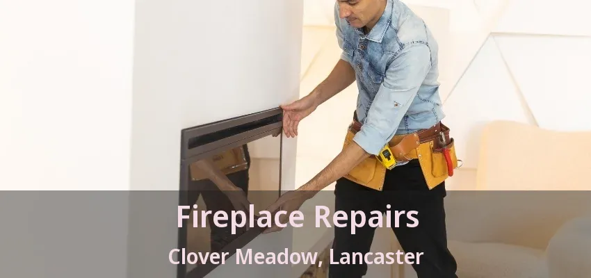 Fireplace Repairs Clover Meadow, Lancaster - TX