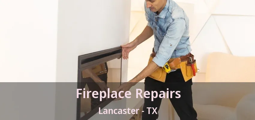 Fireplace Repairs Lancaster - TX