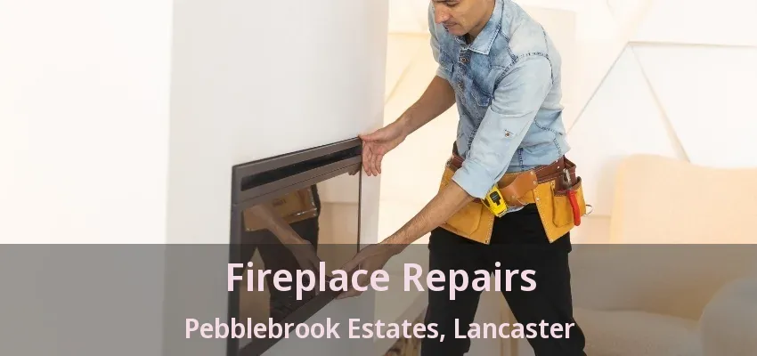 Fireplace Repairs Pebblebrook Estates, Lancaster - TX