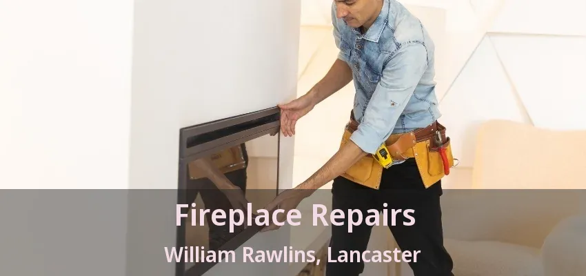 Fireplace Repairs William Rawlins, Lancaster - TX