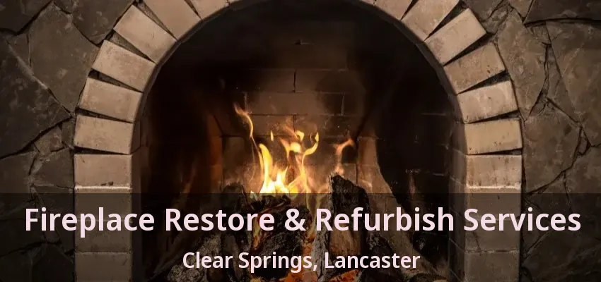 Fireplace Restore & Refurbish Services Clear Springs, Lancaster - TX