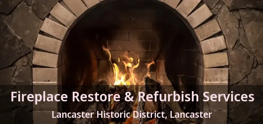 Fireplace Restore & Refurbish Services Lancaster Historic District, Lancaster - TX