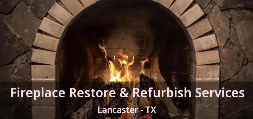Fireplace Restore & Refurbish Services Lancaster - TX