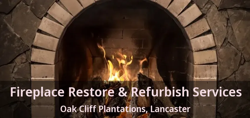 Fireplace Restore & Refurbish Services Oak Cliff Plantations, Lancaster - TX