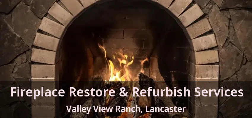 Fireplace Restore & Refurbish Services Valley View Ranch, Lancaster - TX