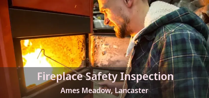 Fireplace Safety Inspection Ames Meadow, Lancaster - TX