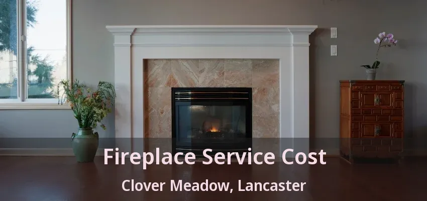 Fireplace Service Cost Clover Meadow, Lancaster - TX