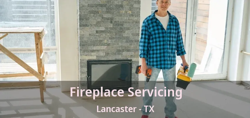 Fireplace Servicing Lancaster - TX