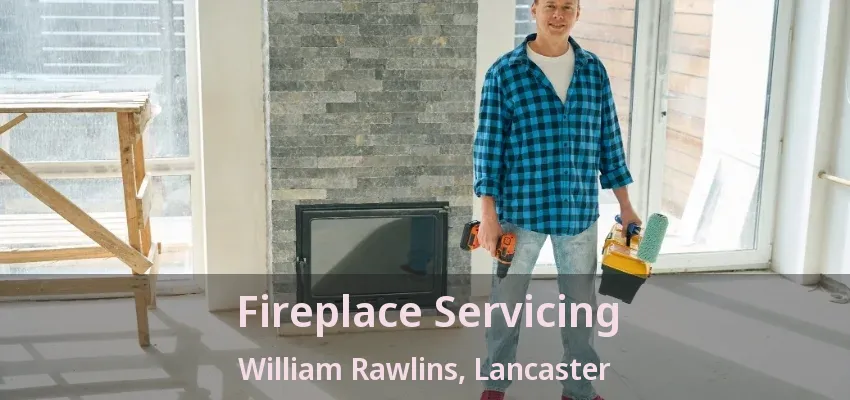 Fireplace Servicing William Rawlins, Lancaster - TX
