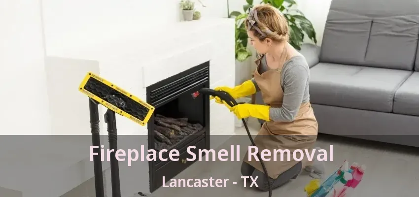 Fireplace Smell Removal Lancaster - TX