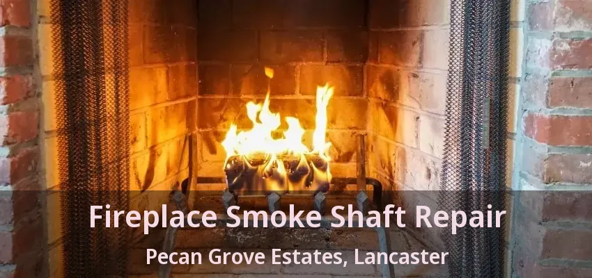 Fireplace Smoke Shaft Repair Pecan Grove Estates, Lancaster - TX