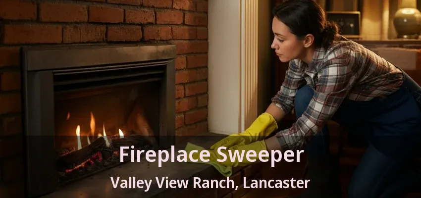 Fireplace Sweeper Valley View Ranch, Lancaster - TX