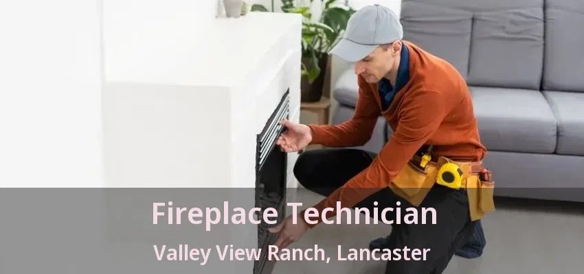 Fireplace Technician Valley View Ranch, Lancaster - TX