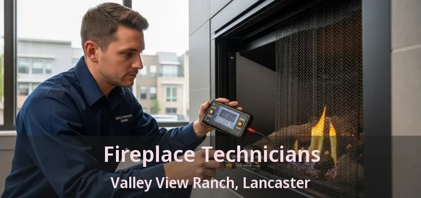 Fireplace Technicians Valley View Ranch, Lancaster - TX