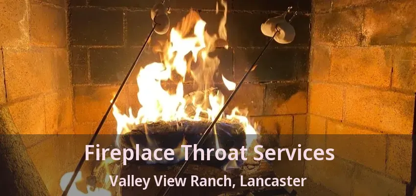 Fireplace Throat Services Valley View Ranch, Lancaster - TX