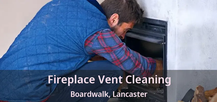 Fireplace Vent Cleaning Boardwalk, Lancaster - TX