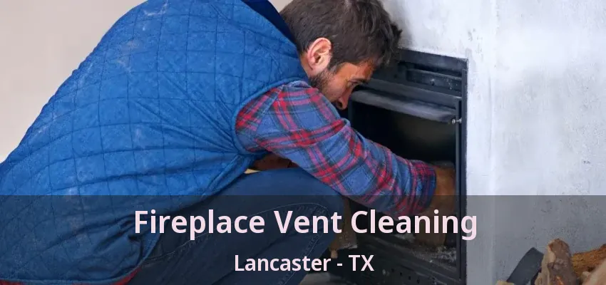 Fireplace Vent Cleaning Lancaster - TX