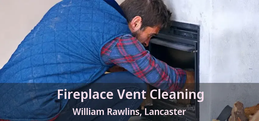 Fireplace Vent Cleaning William Rawlins, Lancaster - TX