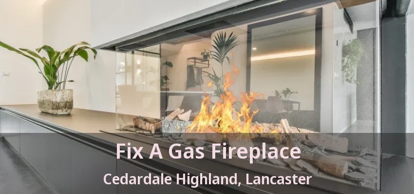 Fix A Gas Fireplace Cedardale Highland, Lancaster - TX