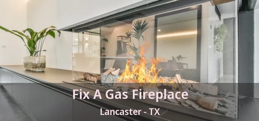Fix A Gas Fireplace Lancaster - TX