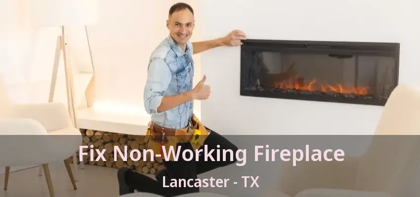 Fix Non-Working Fireplace Lancaster - TX