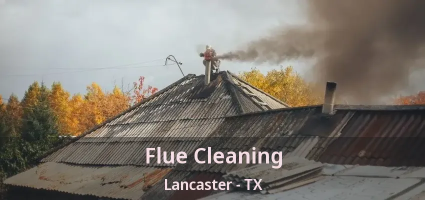 Flue Cleaning Lancaster - TX
