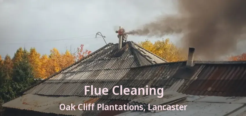 Flue Cleaning Oak Cliff Plantations, Lancaster - TX
