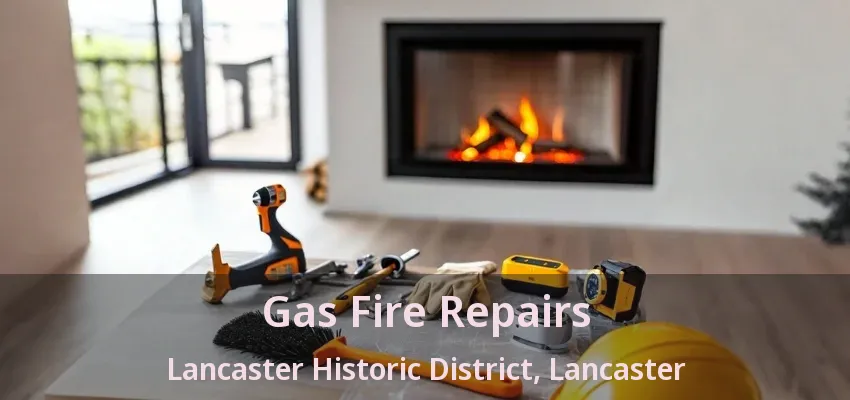 Gas Fire Repairs Lancaster Historic District, Lancaster - TX