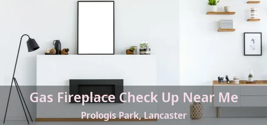 Gas Fireplace Check Up Near Me Prologis Park, Lancaster - TX