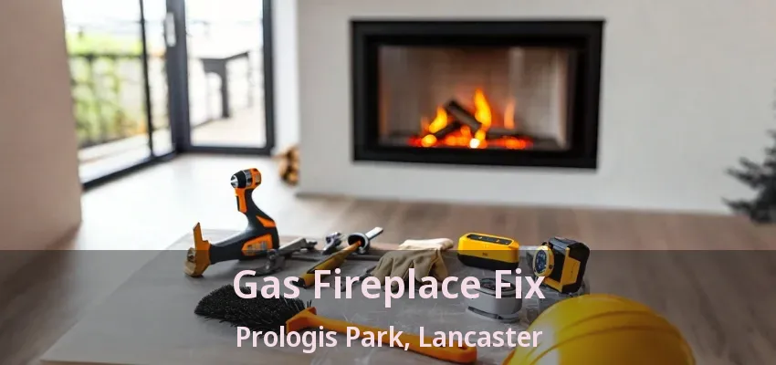 Gas Fireplace Fix Prologis Park, Lancaster - TX