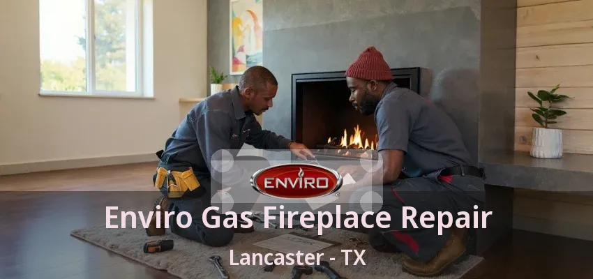 Enviro Gas Fireplace Repair Lancaster - TX