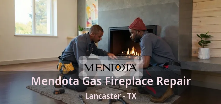 Mendota Gas Fireplace Repair Lancaster - TX
