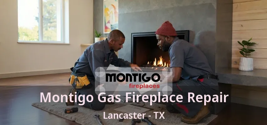Montigo Gas Fireplace Repair Lancaster - TX