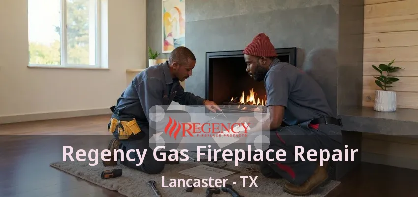 Regency Gas Fireplace Repair Lancaster - TX