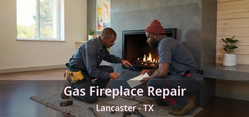 Gas Fireplace Repair Lancaster - TX