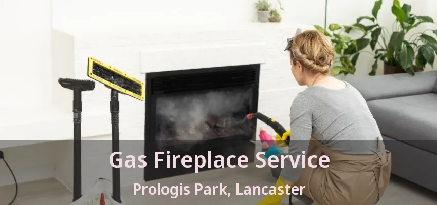 Gas Fireplace Service Prologis Park, Lancaster - TX