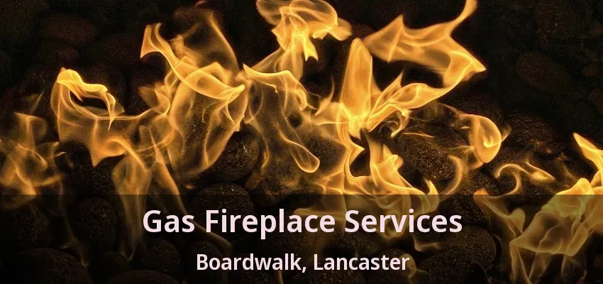 Gas Fireplace Services Boardwalk, Lancaster - TX