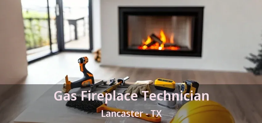 Gas Fireplace Technician Lancaster - TX