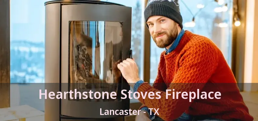 Hearthstone Stoves Fireplace Lancaster - TX