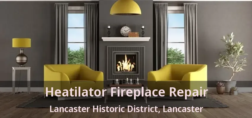 Heatilator Fireplace Repair Lancaster Historic District, Lancaster - TX