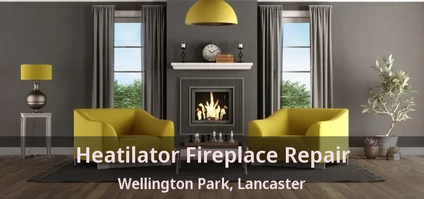 Heatilator Fireplace Repair Wellington Park, Lancaster - TX