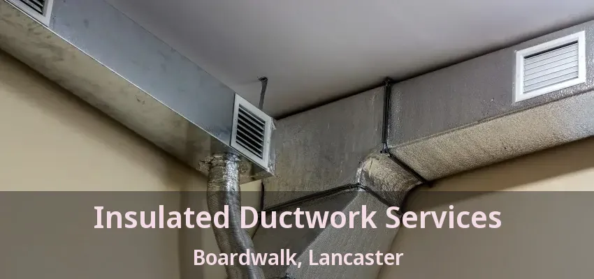 Insulated Ductwork Services Boardwalk, Lancaster - TX