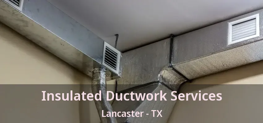 Insulated Ductwork Services Lancaster - TX