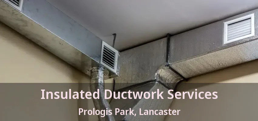 Insulated Ductwork Services Prologis Park, Lancaster - TX