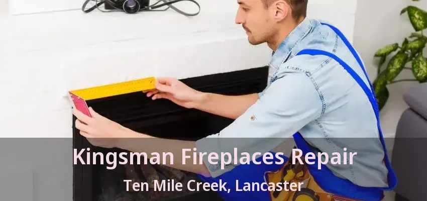 Kingsman Fireplaces Repair Ten Mile Creek, Lancaster - TX