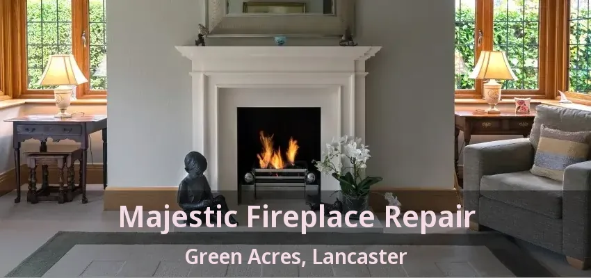 Majestic Fireplace Repair Green Acres, Lancaster - TX