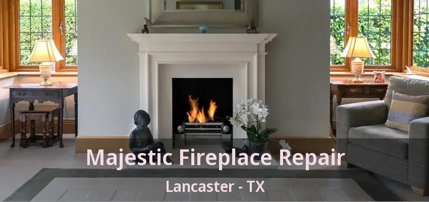 Majestic Fireplace Repair Lancaster - TX