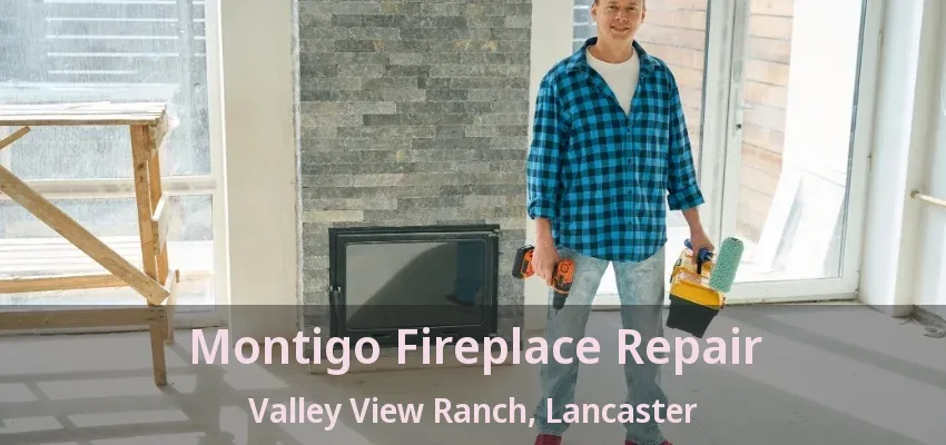 Montigo Fireplace Repair Valley View Ranch, Lancaster - TX
