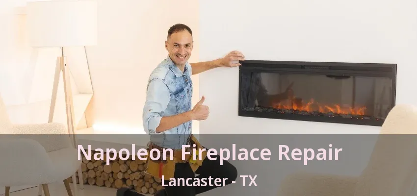 Napoleon Fireplace Repair Lancaster - TX