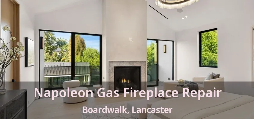 Napoleon Gas Fireplace Repair Boardwalk, Lancaster - TX